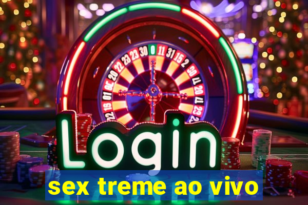 sex treme ao vivo